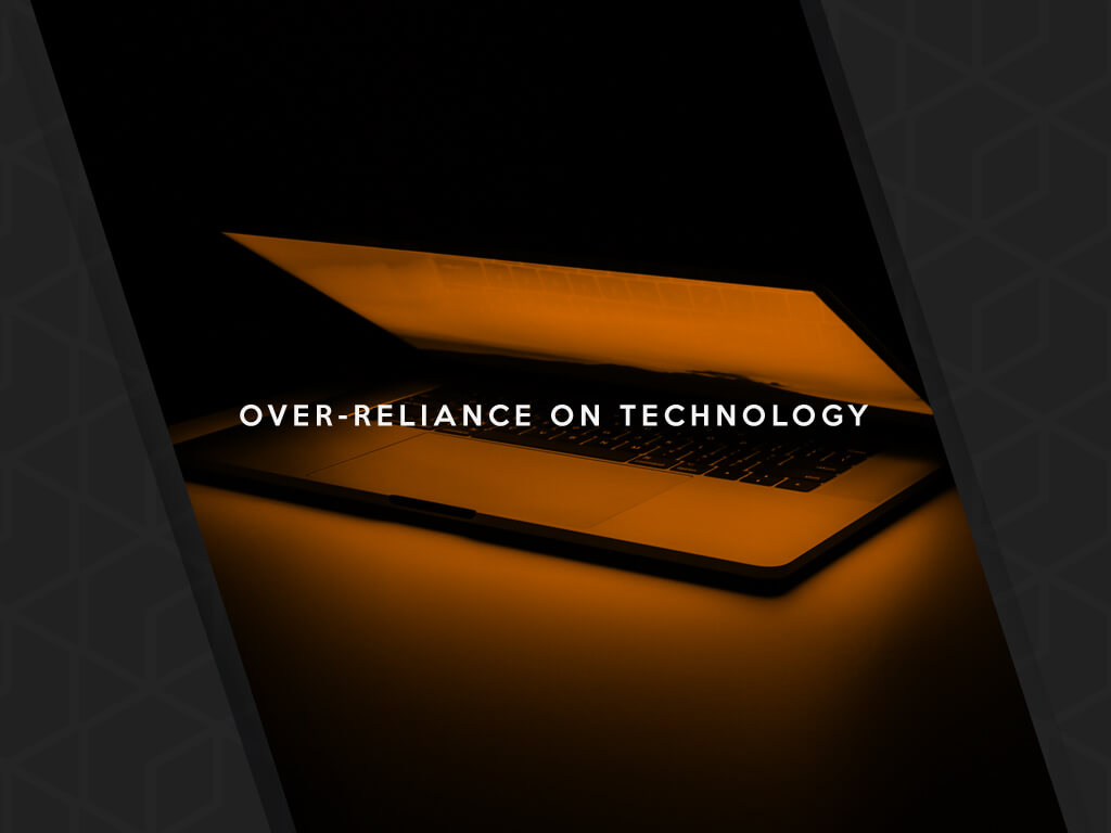 Over-reliance on Technology