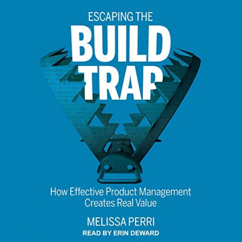 Escaping the build trap audiobook cover art for your product marketing reading list in 2024.