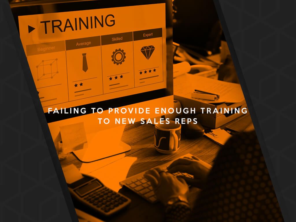 Failing To Provide Enough Training To New Sales Reps 