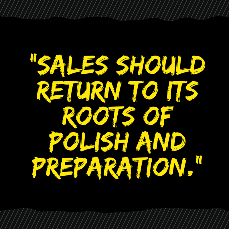 Sales should return to its roots of polish and preparation.