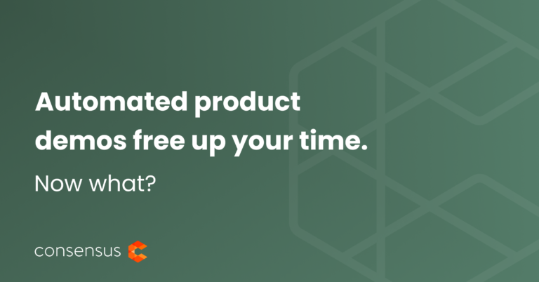 Automated product demos can free up time for your sales force. What are the best ways to put this time to use?