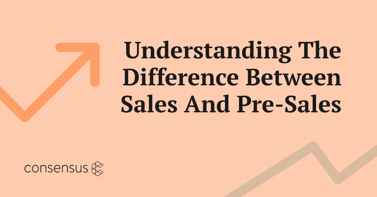 A slide titled "Understanding the Difference Between Sales and Pre-Sales" with an upward arrow graphic and the Consensus logo.