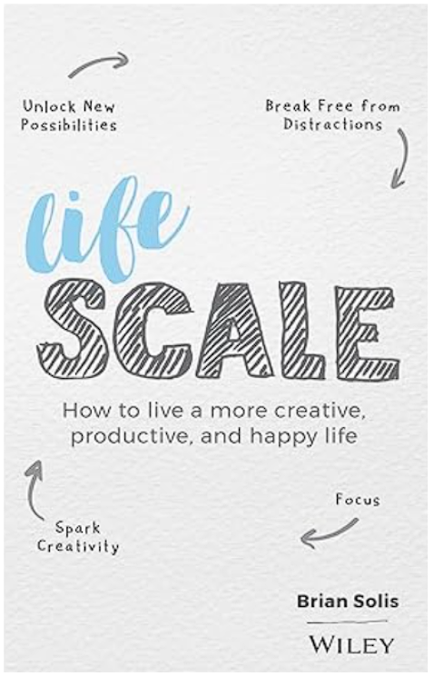 Lifescale: How to Live a More Creative, Productive, and Happy Life by Brian Solis