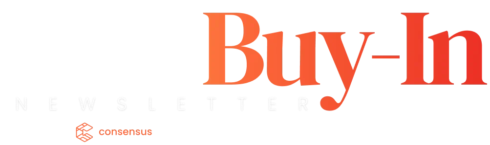 Image of "The Buy-In Newsletter" logo with "Buy-In" in large orange text and "Newsletter" in smaller white text on a black background. Consensus