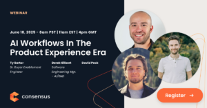 Webinar promotion for "AI Workflows In The Product Experience Era" on June 18, 2025, featuring Ty Sartor, Derek Gilbert, and David Peck, with a register button. Consensus